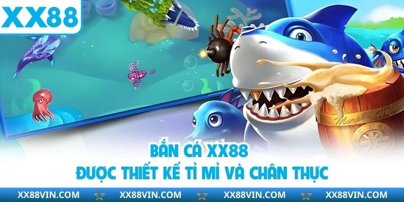 Bắn cá XX88 được thiết kế tỉ mỉ và chân thực