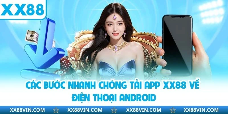 Các bước nhanh chóng tải app XX88 về điện thoại Android