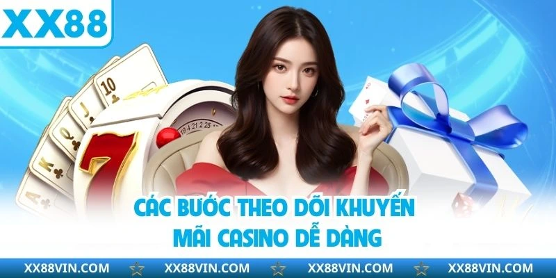 Khuyến Mãi Casino XX88 - Cơ Hội Nhận Thưởng Siêu Giá Trị 4 Các bước theo dõi khuyến mãi casino dễ dàng
