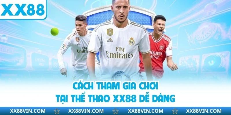 Cách tham gia chơi tại thể thao XX88 dễ dàng