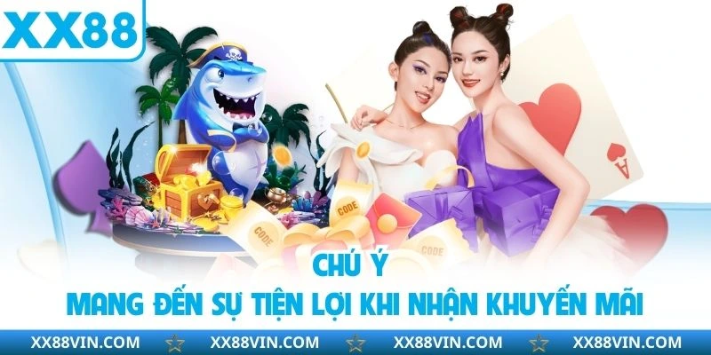 Chú ý mang đến sự tiện lợi khi nhận khuyến mãi