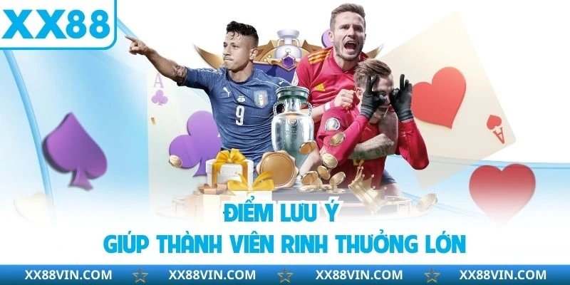 Điểm lưu ý giúp thành viên rinh thưởng lớn