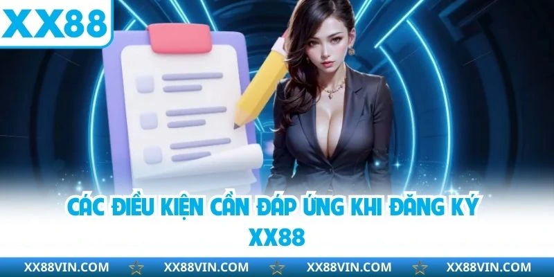 Các điều kiện cần đáp ứng khi đăng ký XX88