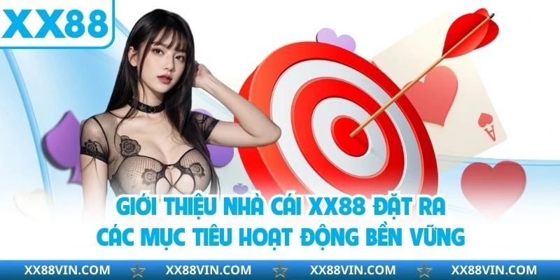Giới thiệu nhà cái XX88 đặt ra các mục tiêu hoạt động bền vững