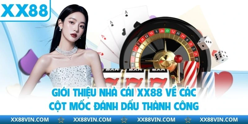 Giới thiệu nhà cái XX88 về các cột mốc đánh dấu thành công