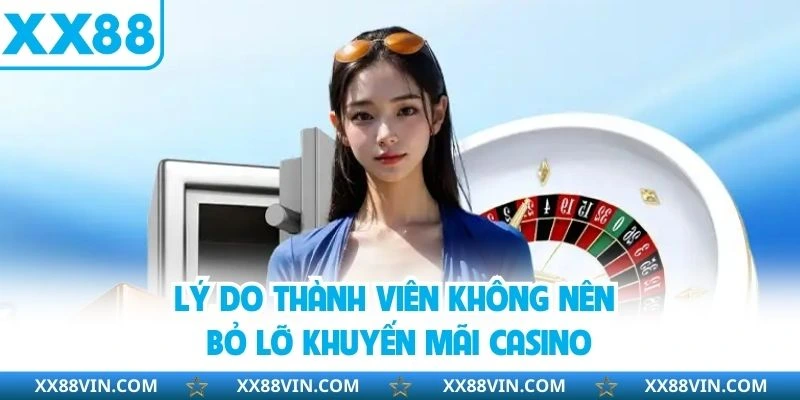 Khuyến Mãi Casino XX88 - Cơ Hội Nhận Thưởng Siêu Giá Trị 2 Lý do thành viên không nên bỏ lỡ khuyến mãi casino