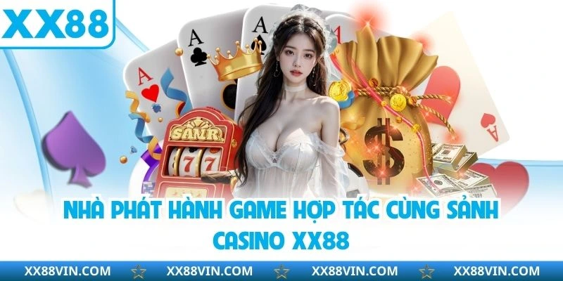 Nhà phát hành game hợp tác cùng sảnh casino XX88