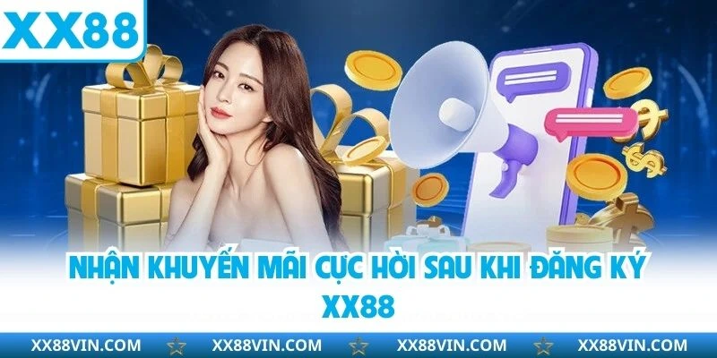 Nhận khuyến mãi cực hời sau khi đăng ký XX88