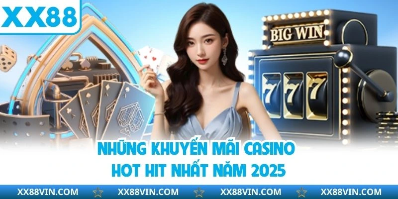 Khuyến Mãi Casino XX88 - Cơ Hội Nhận Thưởng Siêu Giá Trị 3 Những khuyến mãi casino hot nhất năm 2025
