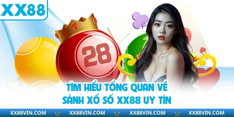 Tìm hiểu tổng quan về sảnh xổ số XX88 uy tín
