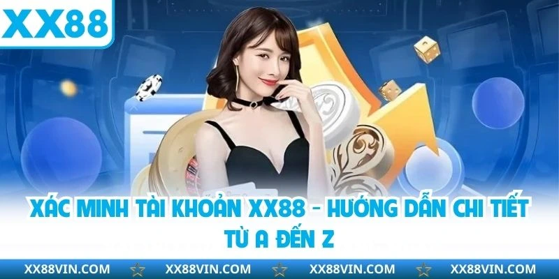 Các câu hỏi phổ biến liên quan đến xác minh tài khoản XX88