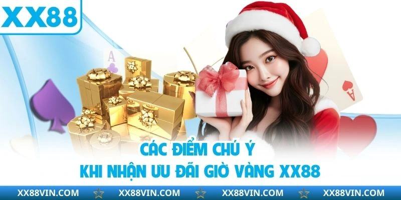 Các điểm chú ý khi nhận ưu đãi giờ vàng XX88
