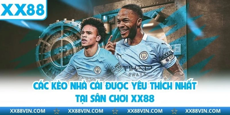 Các kèo nhà cái được yêu thích nhất tại sân chơi XX88