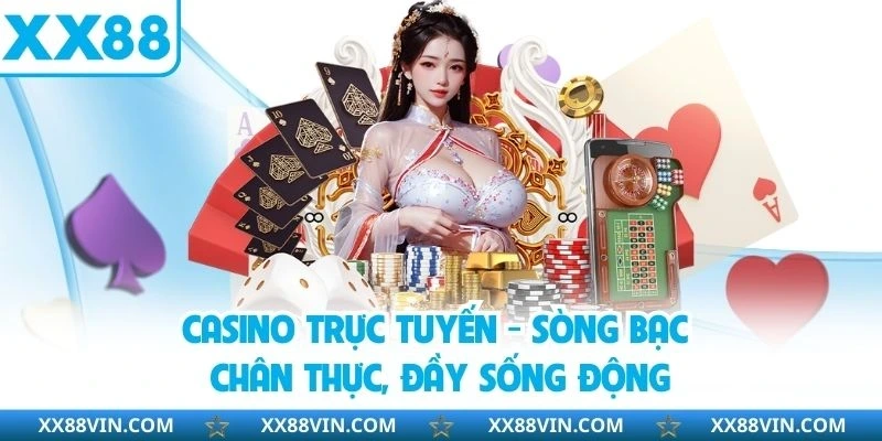 Casino Trực Tuyến - Sòng Bạc Chân Thực, Đầy Sống Động 1 Casino trực tuyến