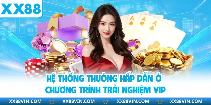 Hệ thống thưởng hấp dẫn ở chương trình trải nghiệm VIP