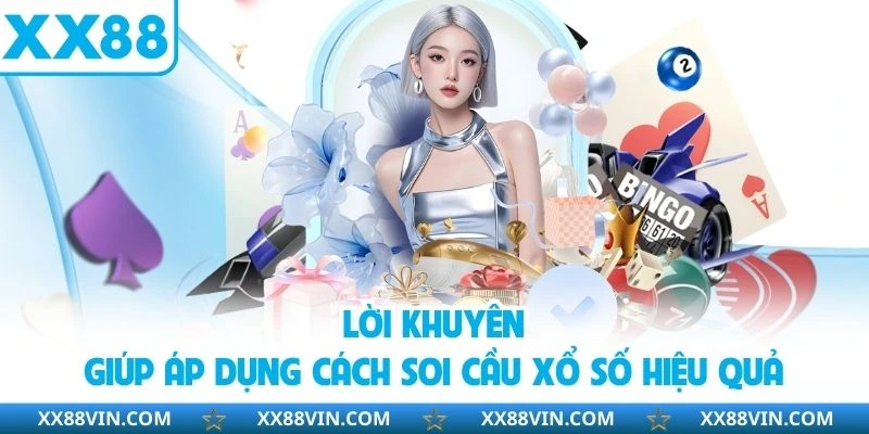 Lời khuyên giúp áp dụng cách soi cầu xổ số hiệu quả
