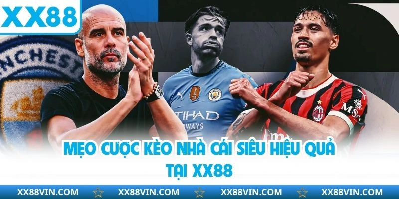 Mẹo cược kèo nhà cái siêu hiệu quả tại XX88